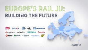 CEOs of Europe’s Rail private members reaffirm their commitment to future rail Joint Undertaking – Part 2
